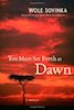 Wole Soyinka: You Must Set Forth at Dawn: A Memoir