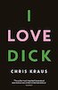 Chris Kraus: I Love Dick