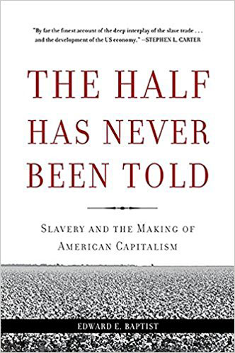 Edward E. Baptist: The Half Has Never Been Told