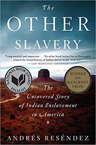 Andrés Reséndez: The Other Slavery, The Uncovered Story of Indian Enslavement in America