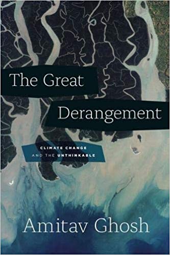 Amitav Ghosh: The Great Derangement, Climate Change and the Unthinkable