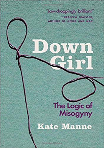 Kate Manne: Down Girl, The Logic of Misogyny