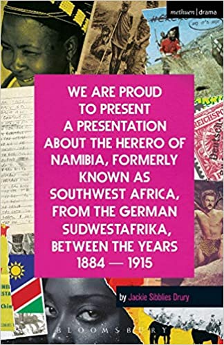 Jackie Sibblies Drury: We Are Proud To Present a Presentation About the Herero of Namibia, Formerly Known as Southwest Africa, From the German Sudwestafrika, Between the Years 1884 - 1915