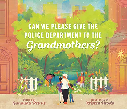 Junauda Petrus: Can We Please Give the Police Department to the Grandmothers?