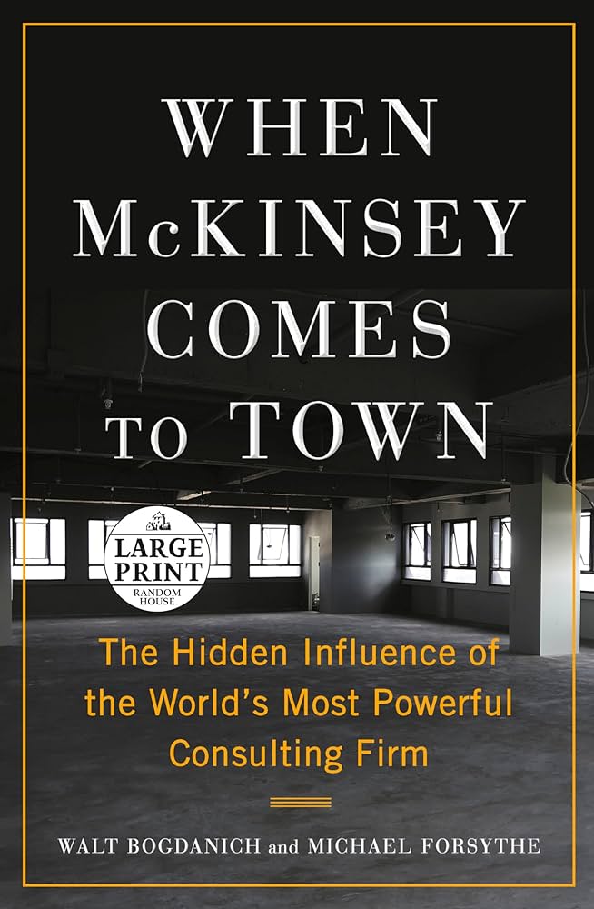 Walt Bogdanich, Michael Forsythe: When McKinsey Comes to Town