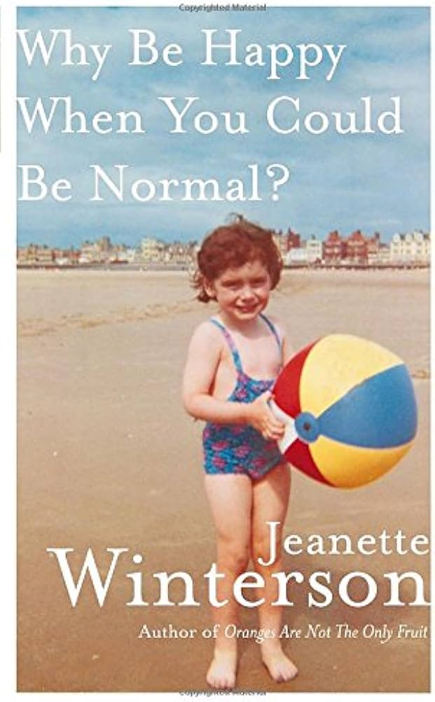 Jeanette Winterson: Why Be Happy When You Could Be Normal?