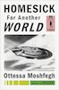 Ottessa Moshfegh: Homesick for Another World