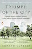 Edward Glaeser: Triumph of the City, How Our Greatest Invention Makes Us Richer, Smarter, Greener, Healthier, and Happier