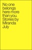 Miranda July: No One Belongs Here More Than You: Stories