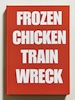 Laurence Hamburger: Frozen Chicken Train Wreck